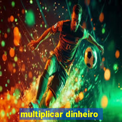 multiplicar dinheiro